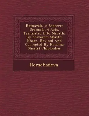 Ratnavali, dramma sanscrito in 4 atti, tradotto in marathi da Shivaram Shastri Khare, rivisto e corretto da Krishna Shastri Chiplonkar - Ratnavali, a Sanscrit Drama in 4 Acts, Translated Into Marathi by Shivaram Shastri Khare, Revised and Corrected by Krishna Shastri Chiplonkar