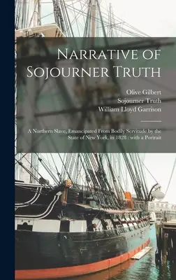 Narrativa di Sojourner Truth: una schiava del Nord, emancipata dalla servitù corporea dallo Stato di New York nel 1828: con un ritratto - Narrative of Sojourner Truth: a Northern Slave, Emancipated From Bodily Servitude by the State of New York, in 1828: With a Portrait