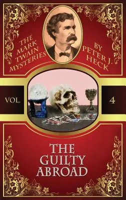 Il colpevole all'estero: I misteri di Mark Twain #4 - The Guilty Abroad: The Mark Twain Mysteries #4