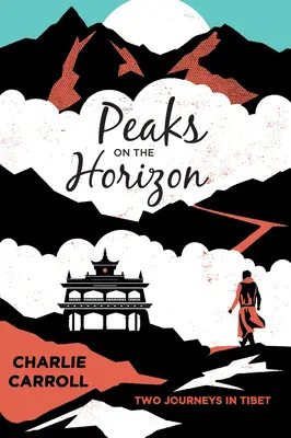 Cime all'orizzonte: Due viaggi in Tibet - Peaks on the Horizon: Two Journeys in Tibet