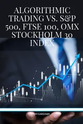 Trading algoritmico contro S&P 500, FTSE 100, indice OMX Stockholm 30 - Algorithmic Trading vs. S&P 500, FTSE 100, OMX Stockholm 30 Index
