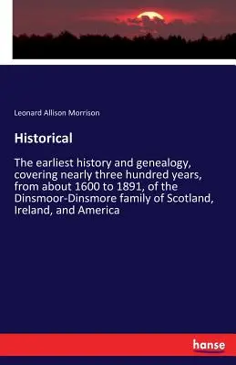 Storico: La prima storia e genealogia, che copre quasi trecento anni, dal 1600 al 1891 circa, dei Dinsmoor-Dins. - Historical: The earliest history and genealogy, covering nearly three hundred years, from about 1600 to 1891, of the Dinsmoor-Dins