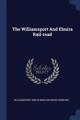 La ferrovia di Williamsport e Elmira - The Williamsport And Elmira Rail-road