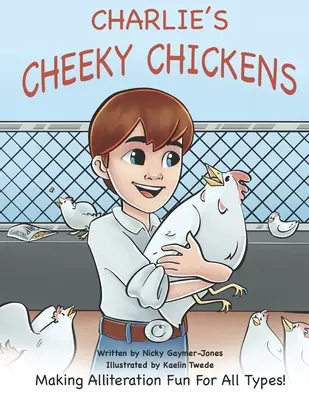 Galline impertinenti di Charlies: Rendere l'allitterazione divertente per tutti i tipi. - Charlies Cheeky Chickens: Making Alliteration Fun For All Types.