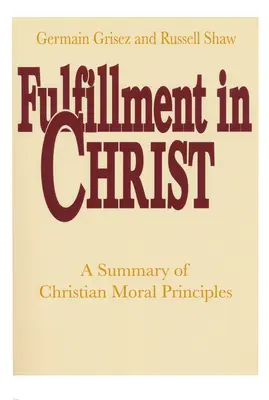 Realizzazione in Cristo: Sintesi dei principi morali cristiani - Fulfillment in Christ: A Summary of Christian Moral Principles