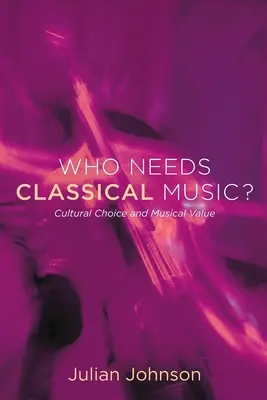 A chi serve la musica classica?: Scelta culturale e valore musicale - Who Needs Classical Music?: Cultural Choice and Musical Value