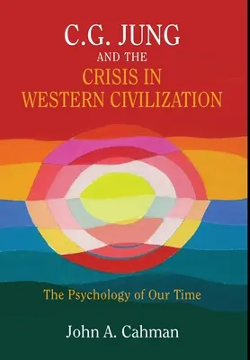 C.G. Jung e la crisi della civiltà occidentale: La psicologia del nostro tempo - C.G. Jung and the Crisis in Western Civilization: The Psychology of Our Time