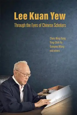 Lee Kuan Yew attraverso gli occhi degli studiosi cinesi - Lee Kuan Yew Through the Eyes of Chinese Scholars