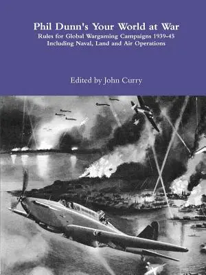 Your World at War di Phil Dunn Regole per il wargaming globale delle campagne 1939-45, incluse le operazioni navali, terrestri e aeree. - Phil Dunn's Your World at War Rules for Global Wargaming Campaigns 1939-45 Including Naval, Land and Air Operations
