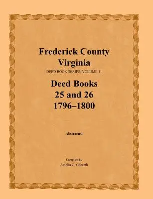 Contea di Frederick, Virginia, Serie degli atti, Volume 11, Libri degli atti 25 e 26 1796-1800 - Frederick County, Virginia, Deed Book Series, Volume 11, Deed Books 25 and 26 1796-1800