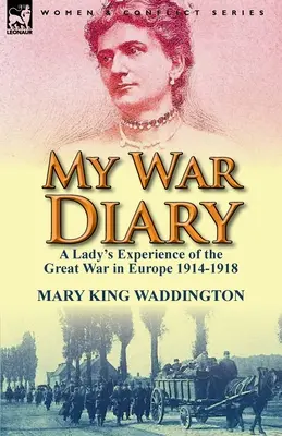 Il mio diario di guerra: L'esperienza di una signora nella Grande Guerra in Europa 1914-1918 - My War Diary: A Lady's Experience of the Great War in Europe 1914-1918