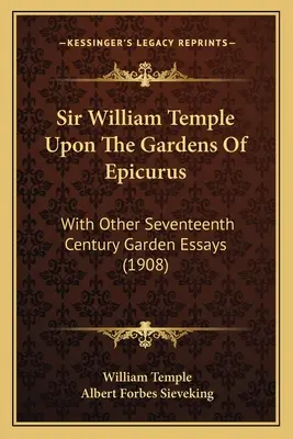 Sir William Temple sui giardini di Epicuro: Con altri saggi sui giardini del XVII secolo (1908) - Sir William Temple Upon The Gardens Of Epicurus: With Other Seventeenth Century Garden Essays (1908)