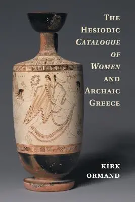 Il catalogo esiodeo delle donne e la Grecia arcaica - The Hesiodic Catalogue of Women and Archaic Greece