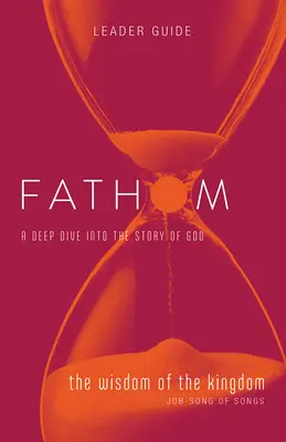 Studi biblici Fathom: Guida alla saggezza del Regno (Giobbe-Canto dei Cantici) - Fathom Bible Studies: The Wisdom of the Kingdom Leader Guide (Job-Song of Songs)