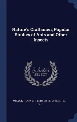 Gli artigiani della natura; studi popolari sulle formiche e altri insetti (McCook Henry C. (Henry Christopher) 18) - Nature's Craftsmen; Popular Studies of Ants and Other Insects (McCook Henry C. (Henry Christopher) 18)