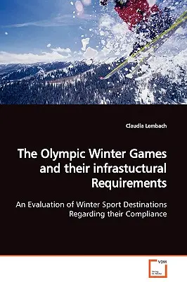 I Giochi Olimpici Invernali e i loro requisiti infrastrutturali Una valutazione delle destinazioni degli sport invernali per quanto riguarda la loro conformità - The Olympic Winter Games and their infrastuctural Requirements An Evaluation of Winter Sport Destinations Regarding their Compliance