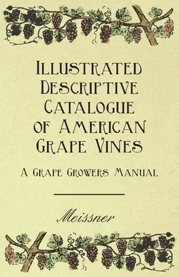 Catalogo descrittivo illustrato dei vitigni americani - Manuale del viticoltore - Illustrated Descriptive Catalogue of American Grape Vines - A Grape Growers Manual