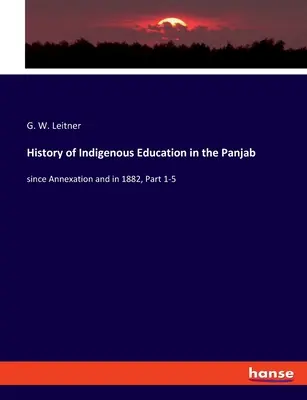 Storia dell'educazione indigena nel Panjab: dall'annessione e nel 1882, parte 1-5 - History of Indigenous Education in the Panjab: since Annexation and in 1882, Part 1-5