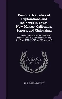 Narrazione personale di esplorazioni e incidenti in Texas, Nuovo Messico, California, Sonora e Chihuahua: Connessa con gli Stati Uniti e il Messico - Personal Narrative of Explorations and Incidents in Texas, New Mexico, California, Sonora, and Chihuahua: Connected With the United States and Mexican
