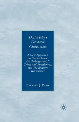 I più grandi personaggi di Dostoevskij: Un nuovo approccio a Note dal sottosuolo, Delitto e castigo e I fratelli Karamozov - Dostoevsky's Greatest Characters: A New Approach to Notes from the Underground, Crime and Punishment, and the Brothers Karamozov