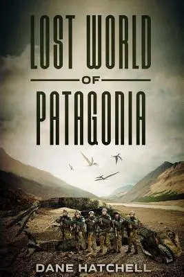 Il mondo perduto della Patagonia: Un thriller sui dinosauri - Lost World Of Patagonia: A Dinosaur Thriller