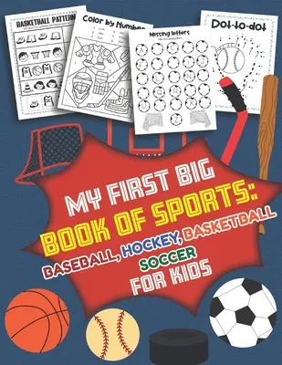 Il mio primo grande libro degli sport Baseball, Hockey, Basket, Calcio per bambini: Oltre 40 disegni divertenti per bambini e bambine - Fogli di lavoro educativi - My First Big Book of Sports Baseball Hockey, Basketball, Soccer for Kids: Over 40 Fun Designs For Boys And Girls - Educational Worksheets