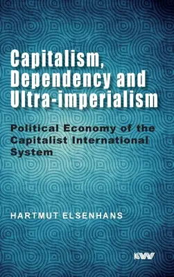 Capitalismo, dipendenza e ultraimperialismo: Economia politica del sistema internazionale capitalista - Capitalism, Dependency and Ultra-imperialism: Political Economy of the Capitalist International System
