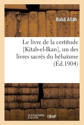 Il Libro della Certezza [Kitab-El-Ikan], uno dei libri sacri del Bhasme - Le Livre de la Certitude [Kitab-El-Ikan], Un Des Livres Sacrs Du Bhasme