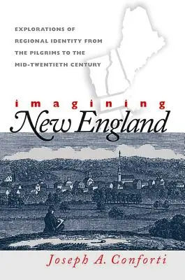Immaginare il New England: Esplorazioni dell'identità regionale dai Pellegrini alla metà del XX secolo - Imagining New England: Explorations of Regional Identity from the Pilgrims to the Mid-Twentieth Century