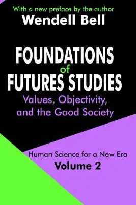 Fondamenti degli studi sul futuro: Volume 2: Valori, oggettività e buona società - Foundations of Futures Studies: Volume 2: Values, Objectivity, and the Good Society