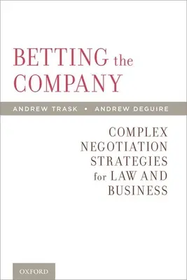Scommettere sull'azienda: Strategie di negoziazione complesse per il diritto e l'economia - Betting the Company: Complex Negotiation Strategies for Law and Business