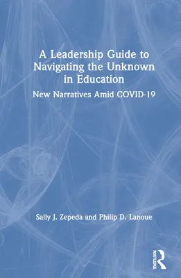 Una guida alla leadership per navigare nell'ignoto dell'istruzione: Nuove narrazioni in mezzo a COVID-19 - A Leadership Guide to Navigating the Unknown in Education: New Narratives Amid COVID-19