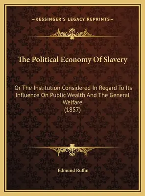L'economia politica della schiavitù: O l'istituzione considerata per quanto riguarda la sua influenza sulla ricchezza pubblica e il benessere generale - The Political Economy Of Slavery: Or The Institution Considered In Regard To Its Influence On Public Wealth And The General Welfare
