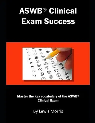 Il successo dell'esame clinico Aswb: Padroneggiare il vocabolario chiave dell'esame clinico Aswb. - Aswb Clinical Exam Success: Master the Key Vocabulary of the Aswb Clinical Exam.