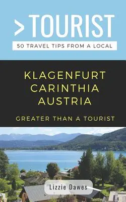 Più che un turista - Klagenfurt Carinzia Austria: 50 consigli di viaggio da un abitante del posto - Greater Than a Tourist- Klagenfurt Carinthia Austria: 50 Travel Tips from a Local