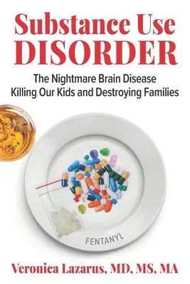 Disturbo da uso di sostanze: La malattia cerebrale da incubo che uccide i nostri figli e distrugge le famiglie - Substance Use Disorder: The Nightmare Brain Disease Killing Our Kids & Destroying Families