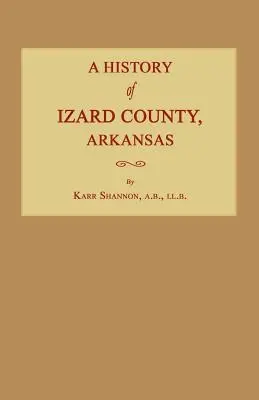 Storia della contea di Izard, Arkansas - A History of Izard County, Arkansas