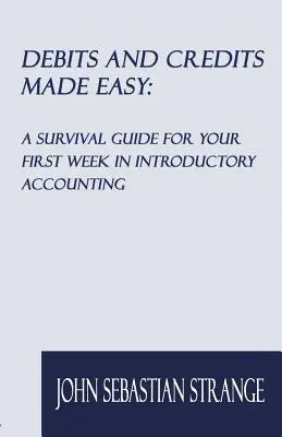 Debiti e crediti facili: una guida di sopravvivenza per la prima settimana di introduzione alla contabilità - Debits and Credits Made Easy: A Survival Guide for Your First Week in Introductory Accounting