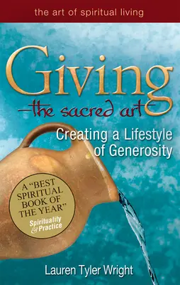 Dare: l'arte sacra: Creare uno stile di vita generoso - Giving--The Sacred Art: Creating a Lifestyle of Generousity