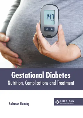 Diabete gestazionale: Nutrizione, complicazioni e trattamento - Gestational Diabetes: Nutrition, Complications and Treatment