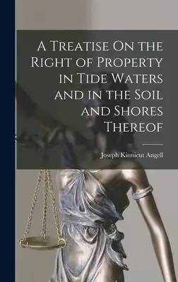 Trattato sul diritto di proprietà delle acque di marea, del suolo e delle rive. - A Treatise On the Right of Property in Tide Waters and in the Soil and Shores Thereof