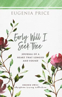 Ti cercherò presto: Diario di un cuore che ha desiderato e trovato - Early Will I Seek Thee: Journal of a Heart That Longed and Found