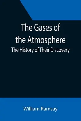 I gas dell'atmosfera: La storia della loro scoperta - The Gases of the Atmosphere: The History of Their Discovery