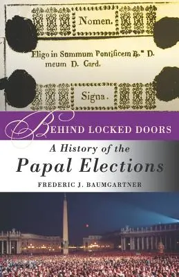 Dietro le porte chiuse: Storia delle elezioni papali - Behind Locked Doors: A History of the Papal Elections
