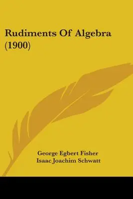 Rudimenti di algebra (1900) - Rudiments Of Algebra (1900)