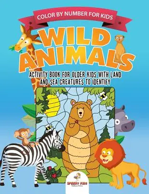 Colorare per numero per bambini. Libro di attività sugli animali selvatici per bambini più grandi con creature terrestri e marine da identificare. Stimoli mentali stimolanti per un migliore apprendimento. - Color by Number for Kids. Wild Animals Activity Book for Older Kids with Land and Sea Creatures to Identify. Challenging Mental Boosters for Better Fo
