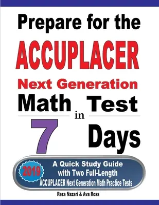 Prepararsi al test ACCUPLACER Next Generation Math in 7 giorni: Una guida rapida allo studio con due test pratici ACCUPLACER di matematica completi - Prepare for the ACCUPLACER Next Generation Math Test in 7 Days: A Quick Study Guide with Two Full-Length ACCUPLACER Math Practice Tests