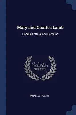 Mary e Charles Lamb: Poesie, lettere e resti - Mary and Charles Lamb: Poems, Letters, and Remains
