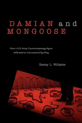 Damian e Mangusta: Come un agente di controspionaggio dell'esercito americano si infiltrò in un giro di spionaggio internazionale - Damian and Mongoose: How A U.S. Army Counterespionage Agent Infiltrated an International Spy Ring