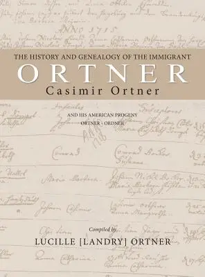 Storia e genealogia dell'immigrato Casimir Ortner - The History and Genealogy of the Immigrant Casimir Ortner